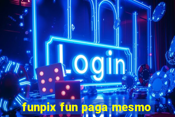 funpix fun paga mesmo